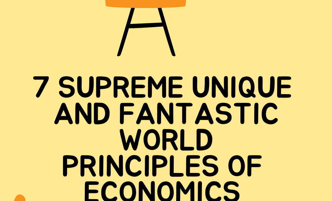 7 Supreme unique and fantastic world Principles of Economics
