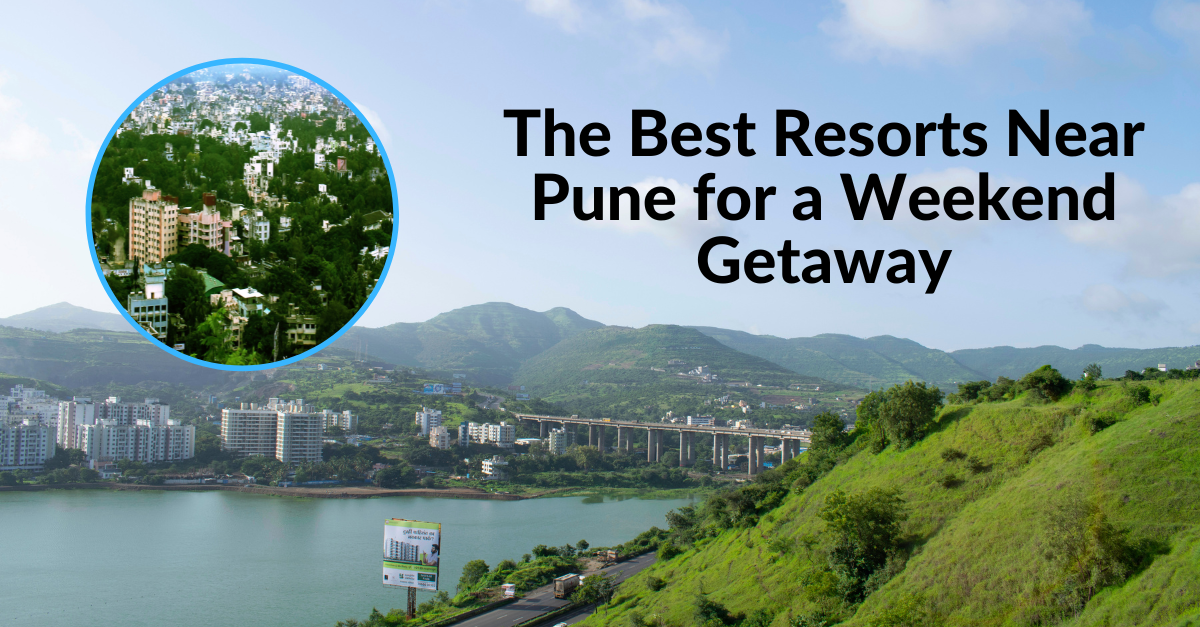 The Best Resorts Near Pune for a Weekend Getaway