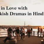 Fall in Love with Turkish Dramas in Hindi
